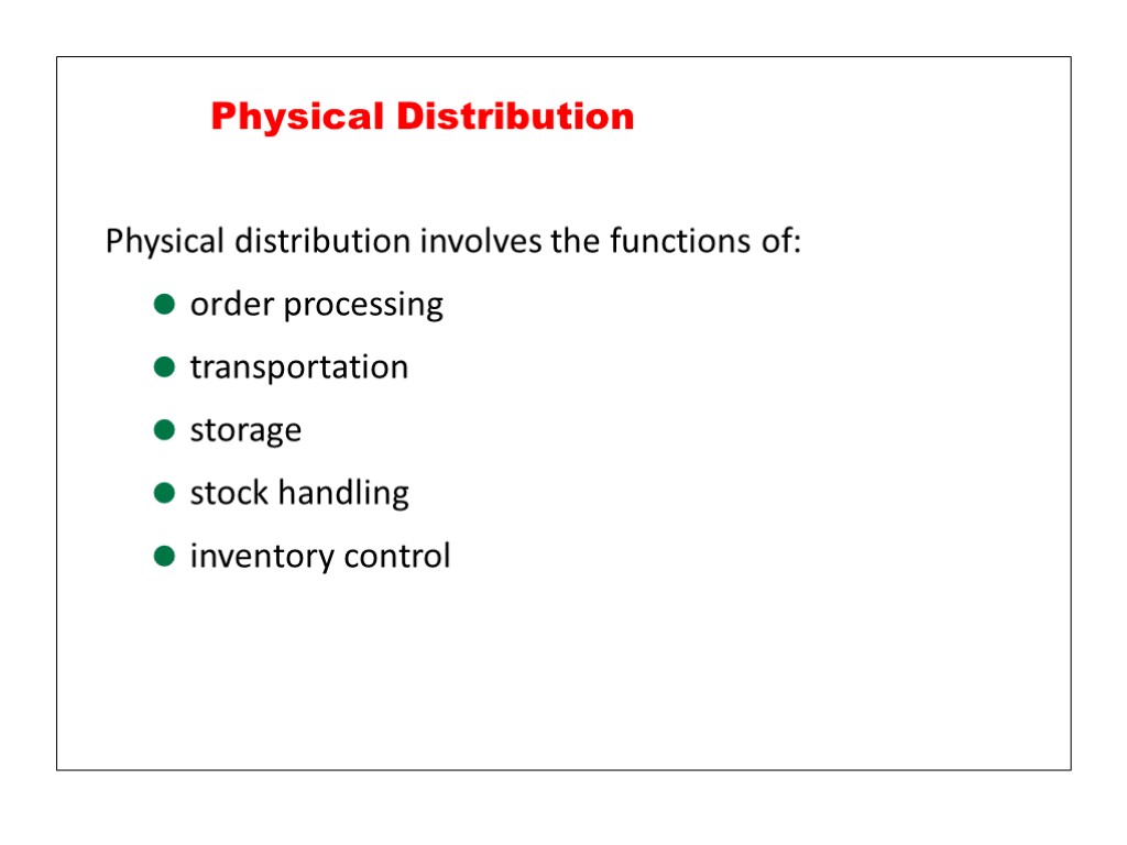 Physical distribution involves the functions of: order processing transportation storage stock handling inventory control